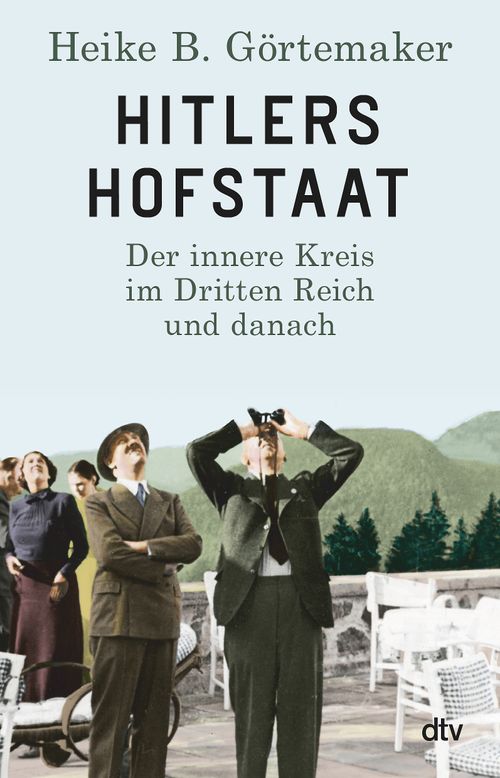 Hitlers Hofstaat Von Heike B. Görtemaker - Taschenbuch | Dtv Verlag